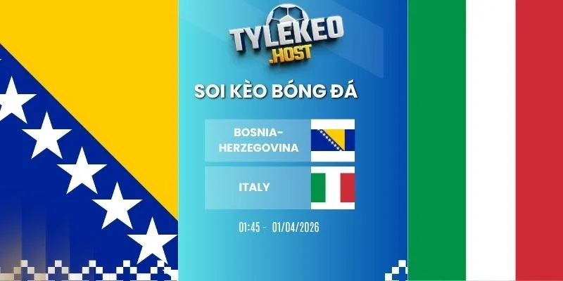 Soi tỷ lệ kèo nhà cái Bosnia-Herzegovina vs Italy - VLWC, 01/04/2026